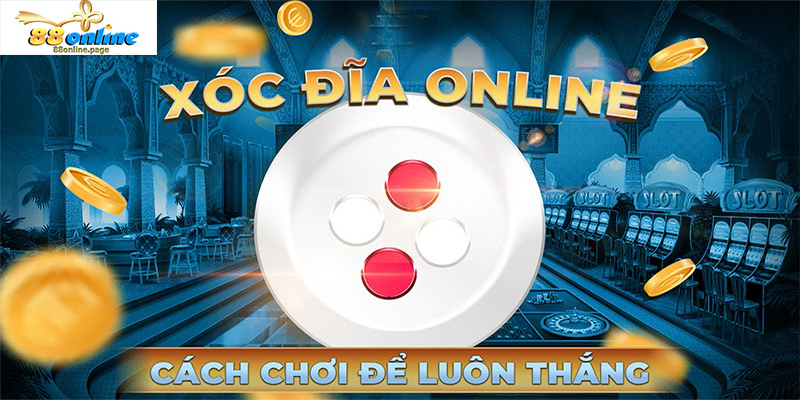 Mách bạc thủ chơi bài xóc đĩa trực tuyến cực dễ hiểu