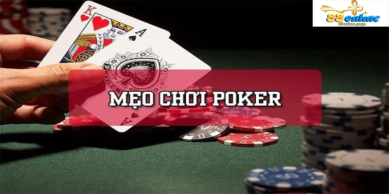 Mẹo Chơi Poker Nâng Tầm Đẳng Cấp Đánh Bại Mọi Đối Thủ Bàn Đấu